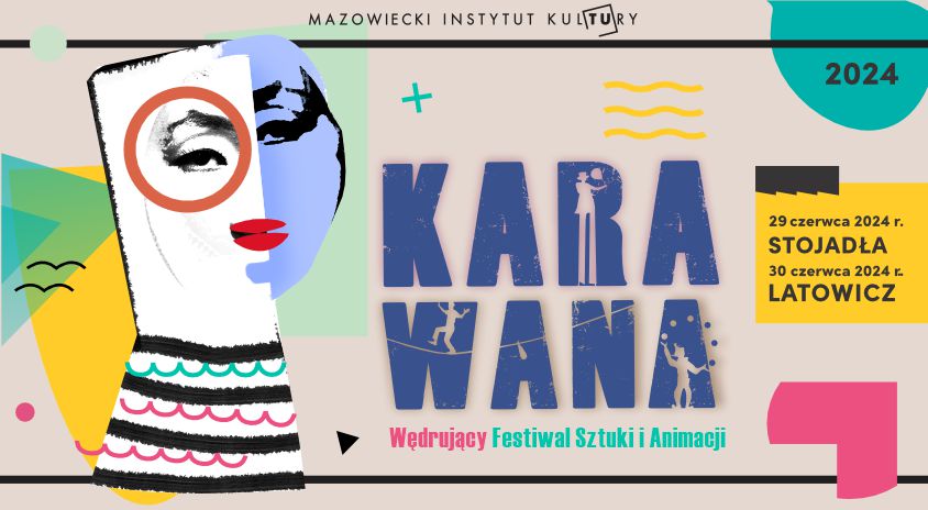 29-30 czerwca, Stojadła i Latowicz | KARAWANA. Wędrujący Festiwal Sztuki i Animacji 2024