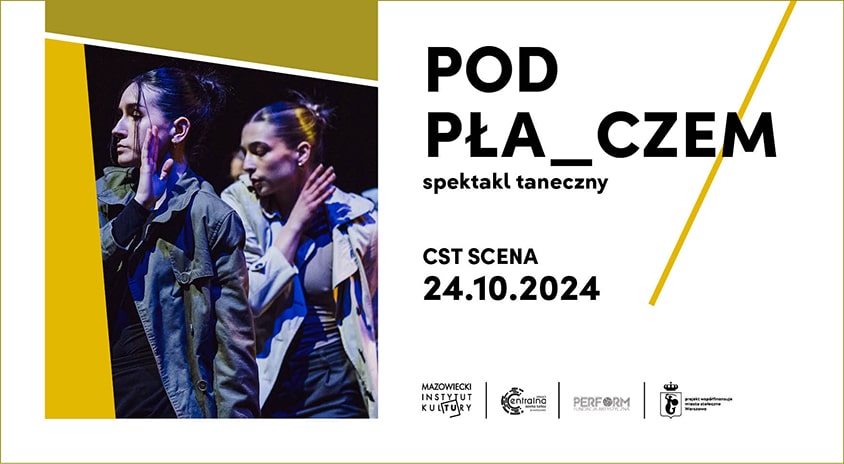 24 października | CENTRALNA SCENA TAŃCA: Scena otwarta dla młodych –„POD PŁA_CZEM”