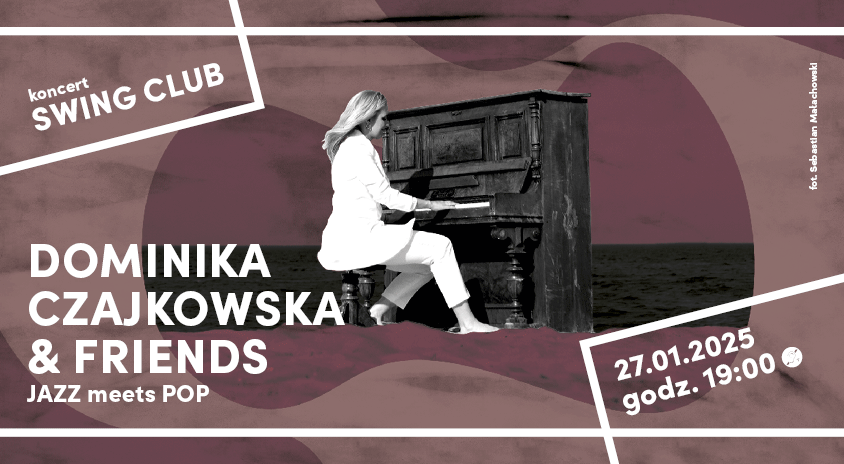 27 stycznia | SWING CLUB: Dominika Czajkowska & Friends „Jazz Meets Pop”