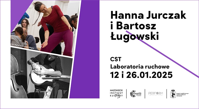 12 stycznia | CENTRALNA SCENA TAŃCA Laboratoria ruchowe: Hanna Jurczak i Bartosz Ługowski