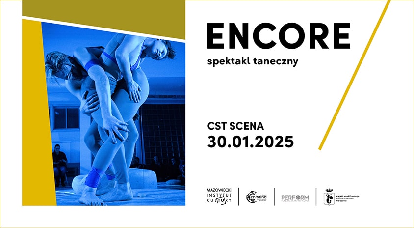 30 stycznia | CST Scena: „Encore” – spektakl taneczny