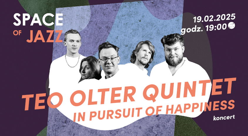 19 lutego | SPACE of JAZZ: Teo Olter Quintet „In Pursuit of Happiness”